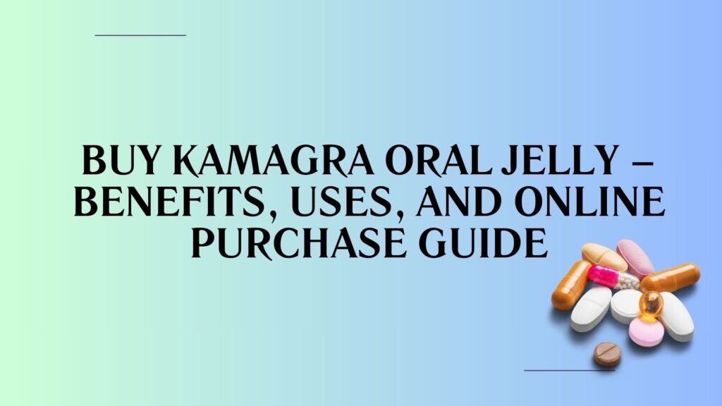 Buy Kamagra Oral Jelly