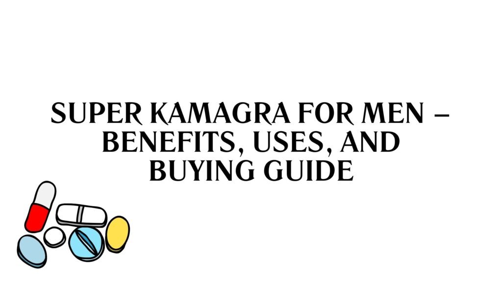 Super Kamagra for Men