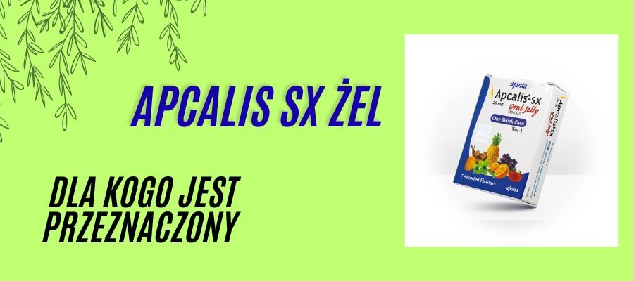 apcalis sx żel dla kogo jest przeznaczony