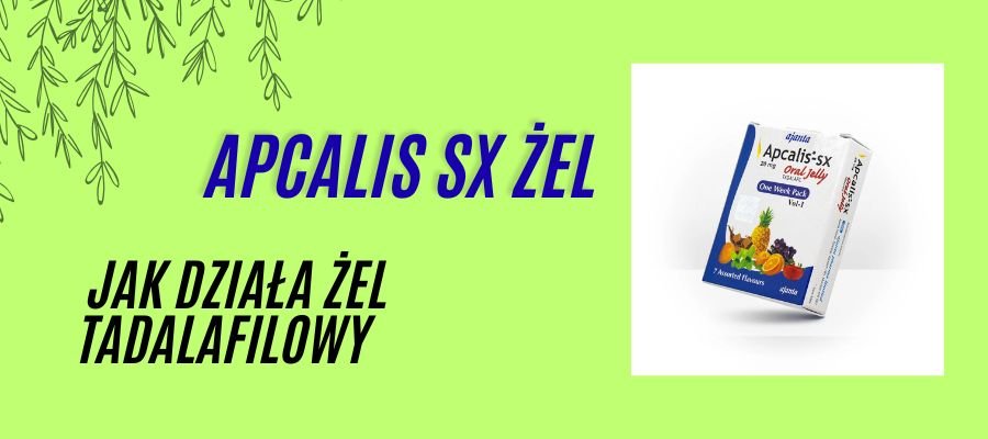 apcalis sx żel jak działa żel tadalafilowy