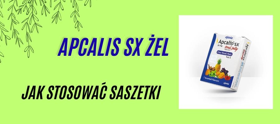 apcalis sx żel jak stosować saszetki