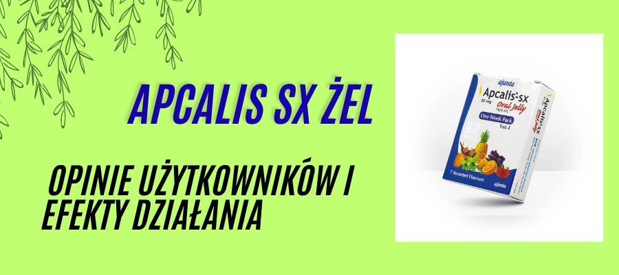 Apcalis sx żel Opinie Użytkowników i Efekty Działania