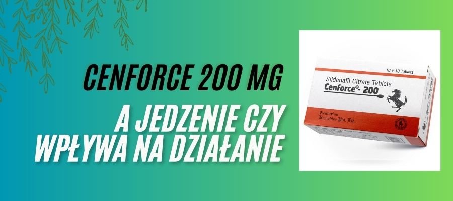 Cenforce a Jedzenie czy Wpływa na Działanie