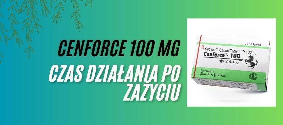 cenforce czas działania po zażyciu