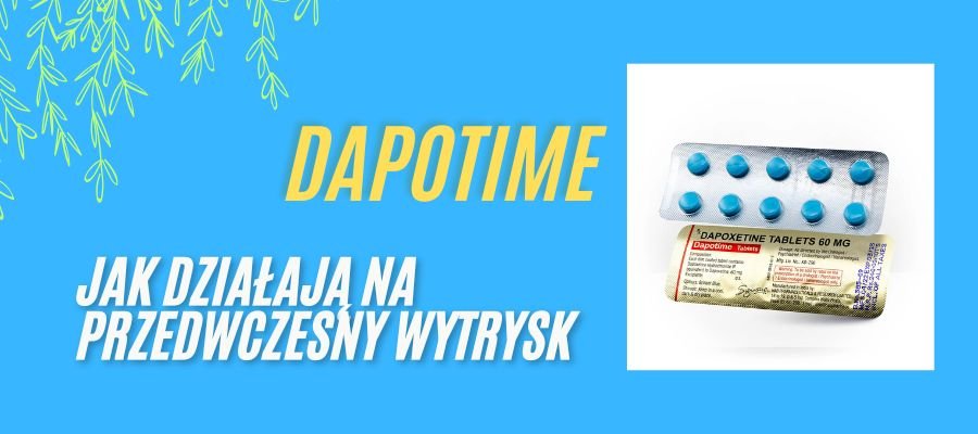 dapotime tabletki jak działają na przedwczesny wytrysk