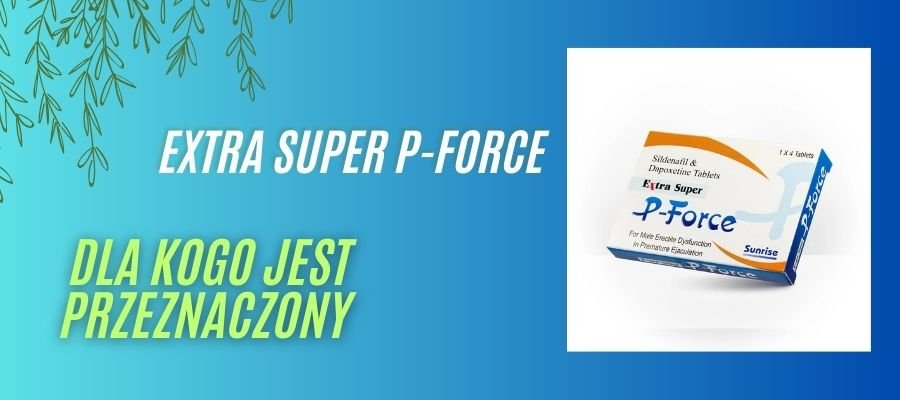 extra super p-force dla kogo jest przeznaczony