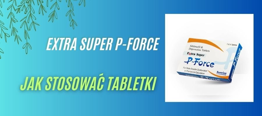 extra super p-force jak stosować tabletki
