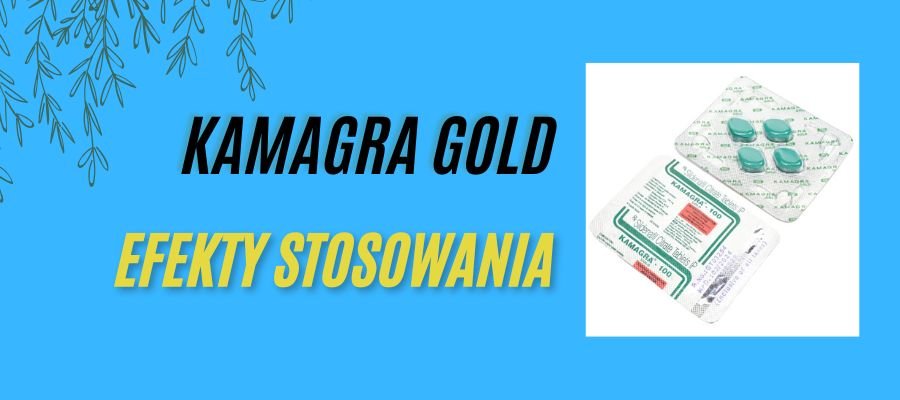 kamagra gold tabletki efekty stosowania