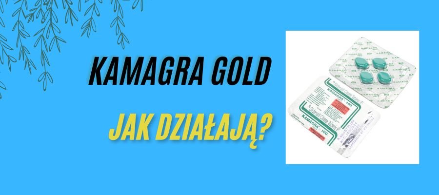 kamagra gold tabletki jak działają