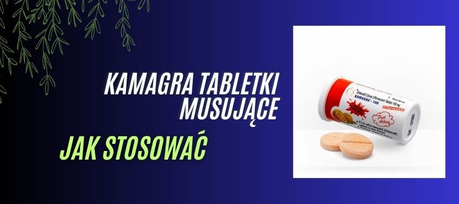 kamagra musująca jak stosować