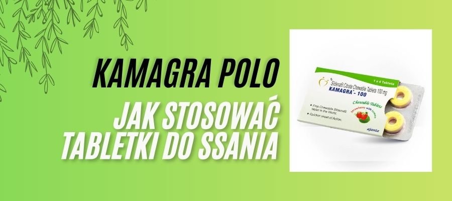 kamagra polo jak stosować tabletki do ssania