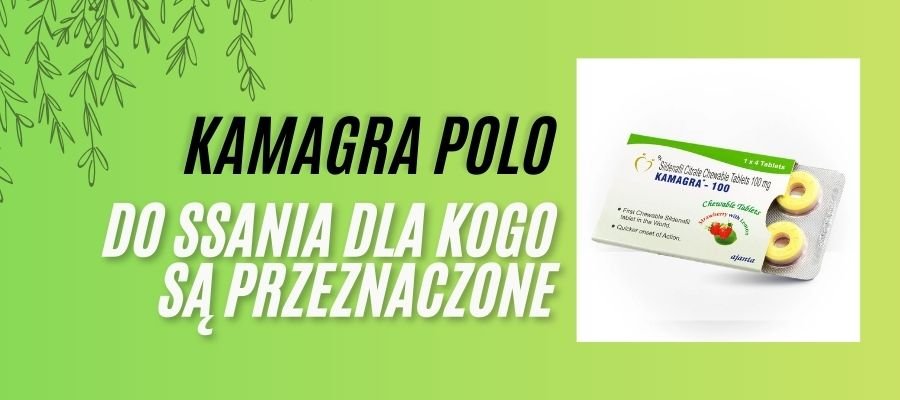 kamagra polo tabletki do ssania dla kogo są przeznaczone