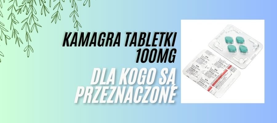 Kamagra Tabletki dla Kogo są Przeznaczone