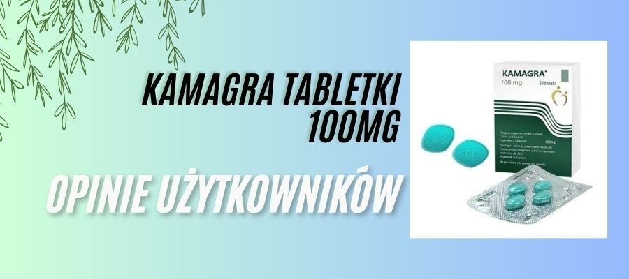 kamagra tabletki opinie użytkowników