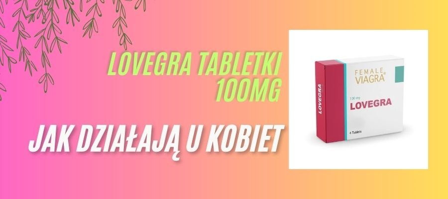 Lovegra Tabletki jak Działają u Kobiet
