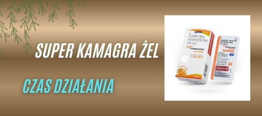 super kamagra żel czas działania