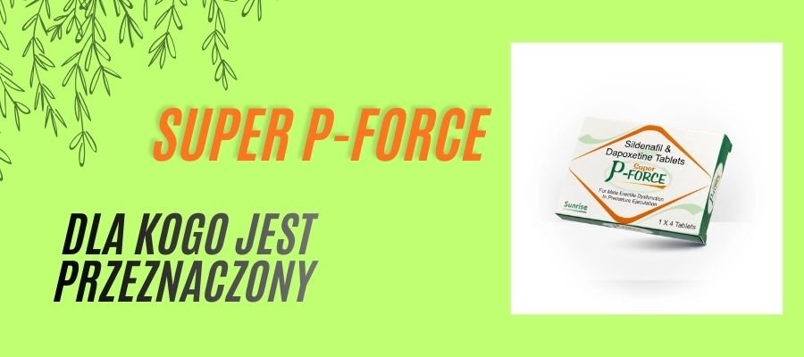 super p-force dla kogo jest przeznaczony