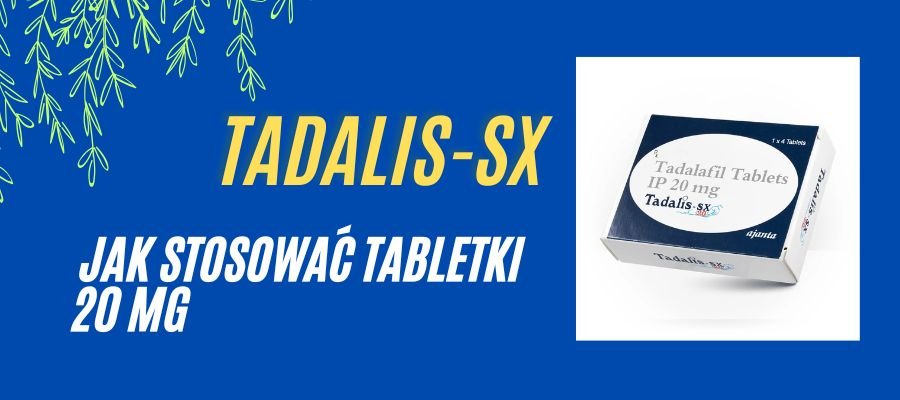 tadalis-sx jak stosować tabletki 20 mg