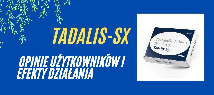 Tadalis-sx Opinie Użytkowników i Efekty Działania