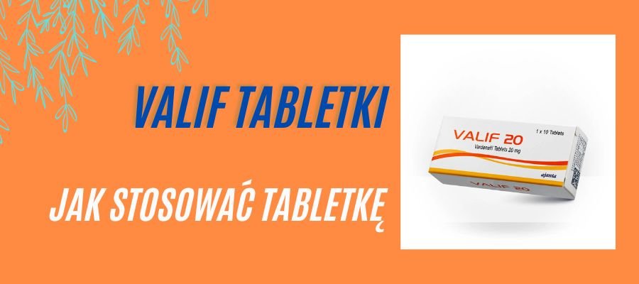 valif 20 mg jak stosować tabletkę