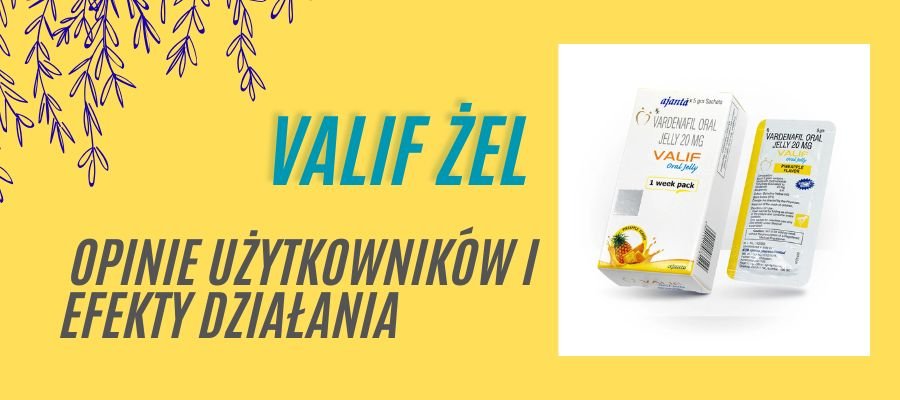 valif żel opinie użytkowników i efekty działania
