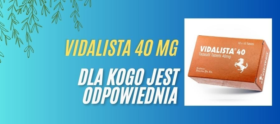 vidalista 40 mg dla kogo jest odpowiednia