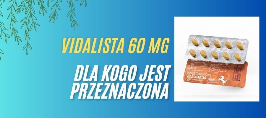 vidalista 60 mg dla kogo jest przeznaczona