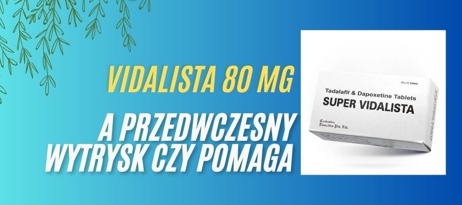 vidalista a przedwczesny wytrysk czy pomaga