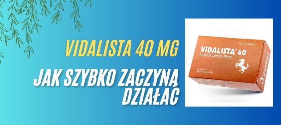 vidalista jak szybko zaczyna działać