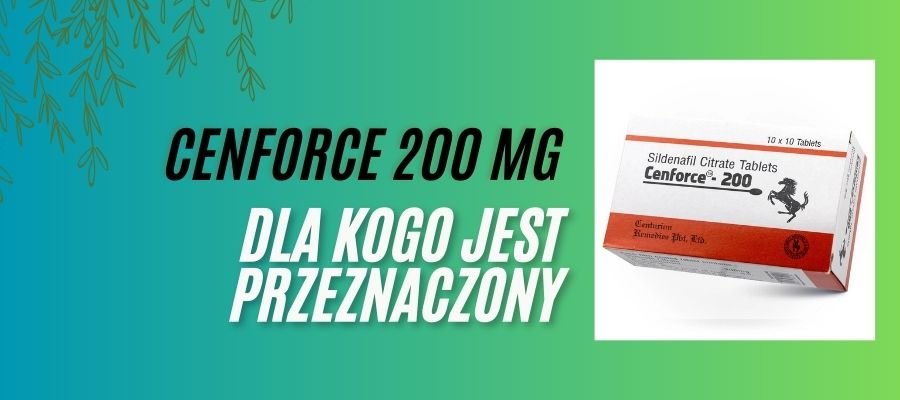 cenforce 200 mg dla kogo jest przeznaczony