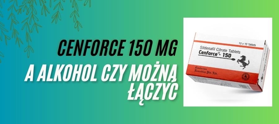 Cenforce a Alkohol czy można Lączyć